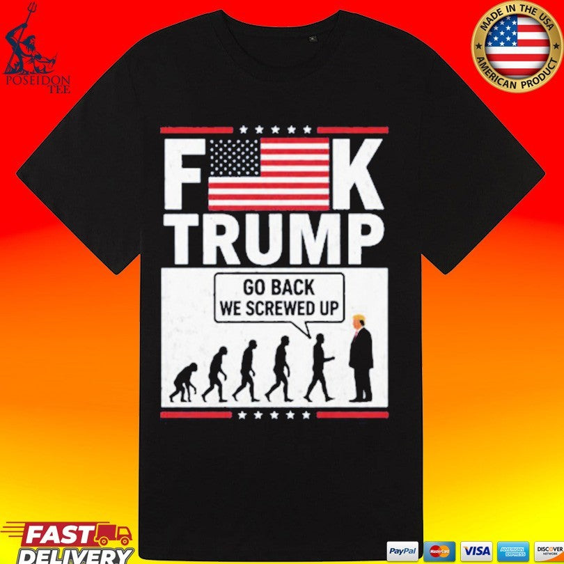 Stephen Colbert Fuck Trump Go Back We Screwed Up T-shirt