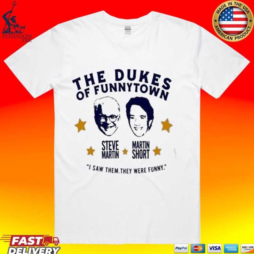 Steve Martin And Martin Short The Dukes Of Funnytown I Saw Them They Were Funny T-shirt
