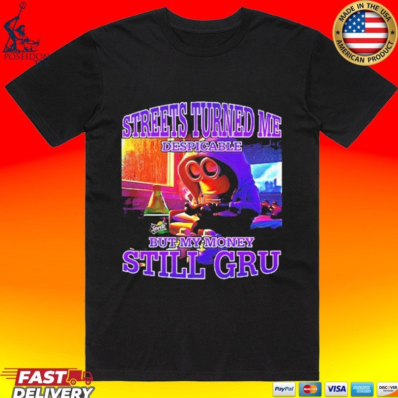 Streets Turned Me Despicable But My Money Still Gru Minion T-shirt