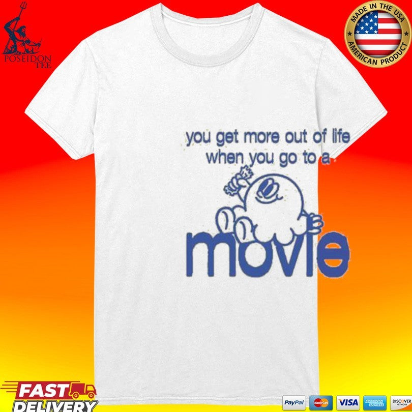 Super Yaki You Get More Out Of Life When You Go To A Movie T-shirt