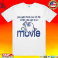Super Yaki You Get More Out Of Life When You Go To A Movie T-shirt