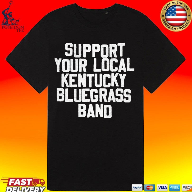 Support Your Local Kentucky Bluegrass Band T-shirt