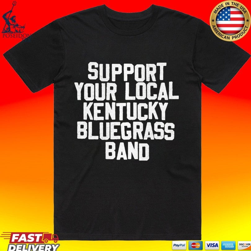 Support Your Local Kentucky Bluegrass Band T-shirt