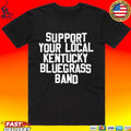 Support Your Local Kentucky Bluegrass Band T-shirt