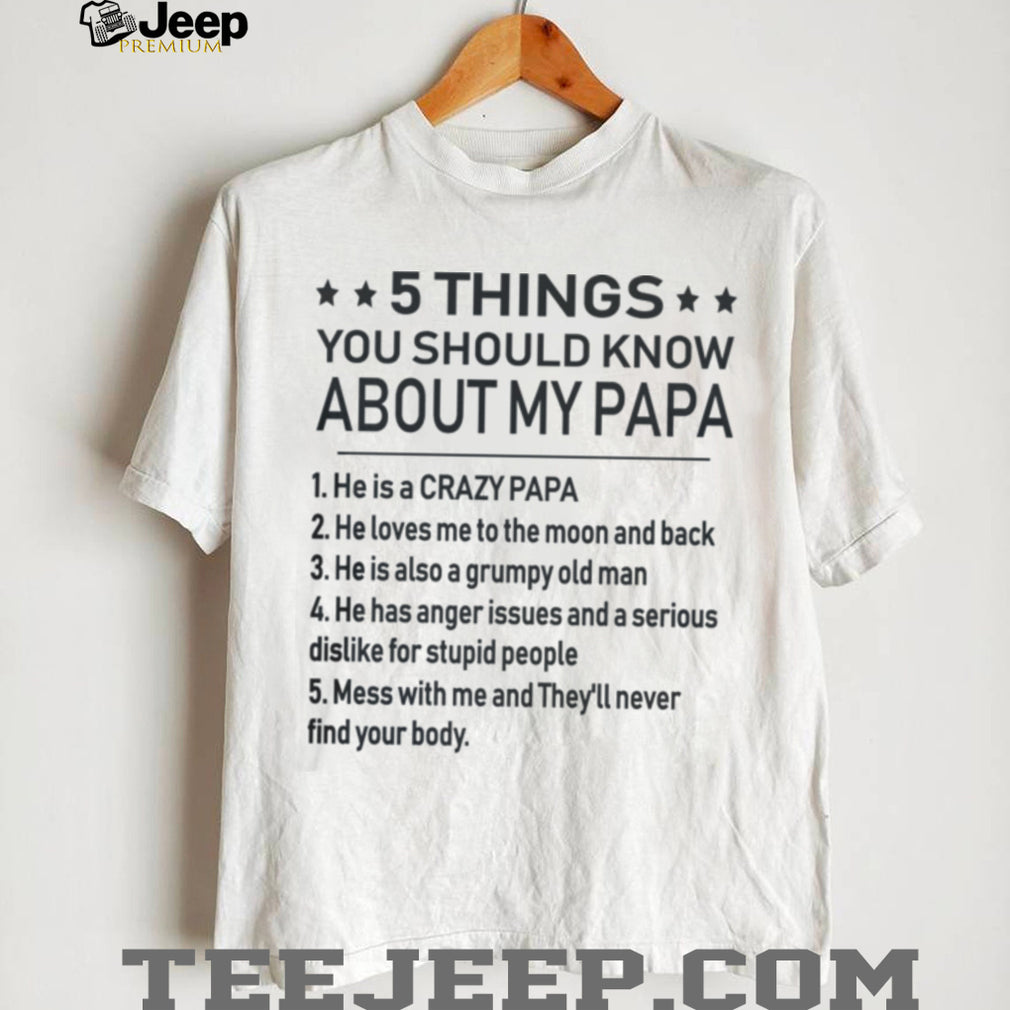 5 Things You Should Know About My Papa Funny Father’s Day T Shirt