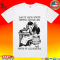 Sweetie You’re Spiking Mommy’s Cortisol And Making Me Less Beautiful T-shirt