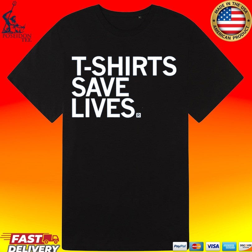 T-T-shirts Save Lives T-shirt