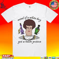 Mind If A White Boy Get A Little Potion T-shirt
