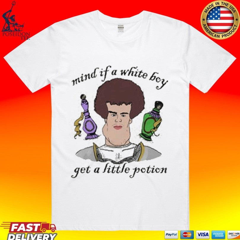 Mind If A White Boy Get A Little Potion T-shirt