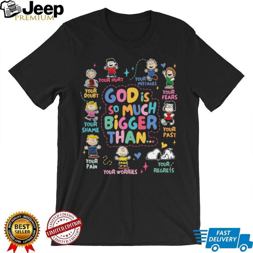 Peanuts Gang God Is So Much Bigger Than Your Pain And Fears T Shirt