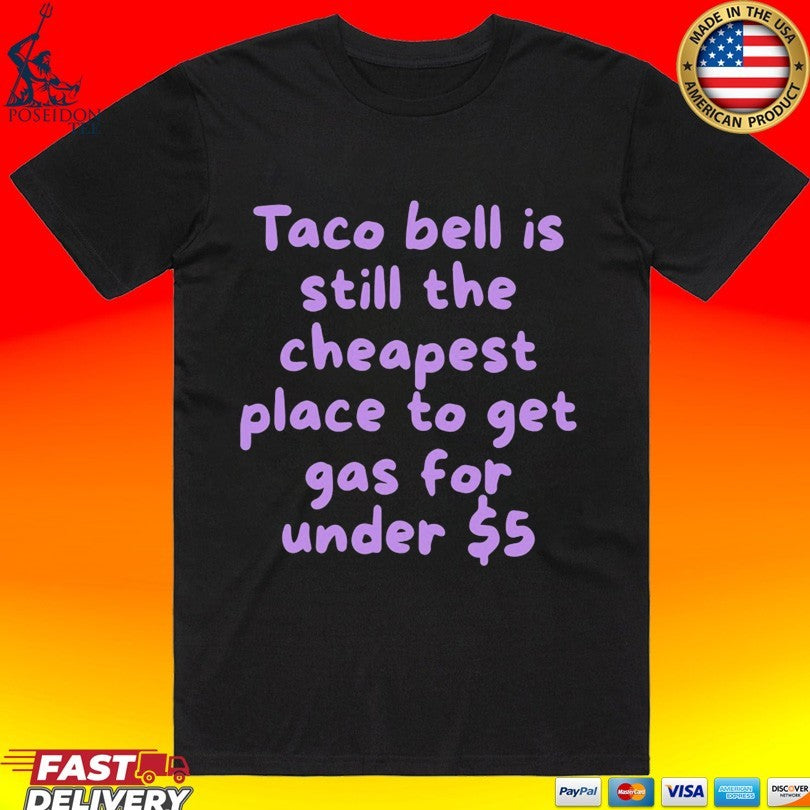 Taco Bell Is Still The Cheapest Place To Get Gas For Under T-shirt