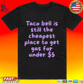 Taco Bell Is Still The Cheapest Place To Get Gas For Under T-shirt