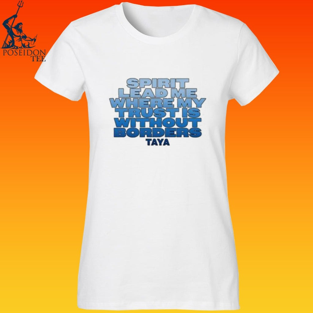 Taya Spirit Lead Me Where My Trust Is Without Borders T-shirt