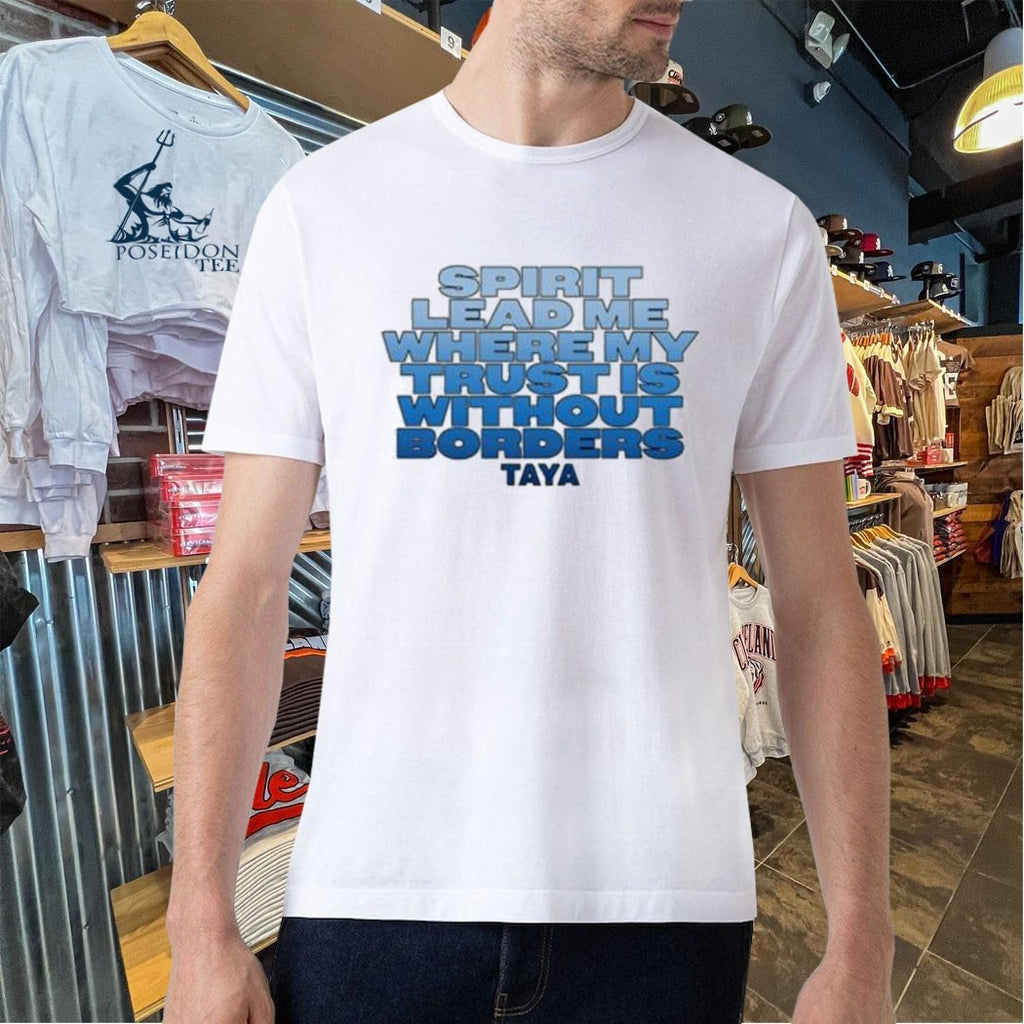 Taya Spirit Lead Me Where My Trust Is Without Borders T-shirt