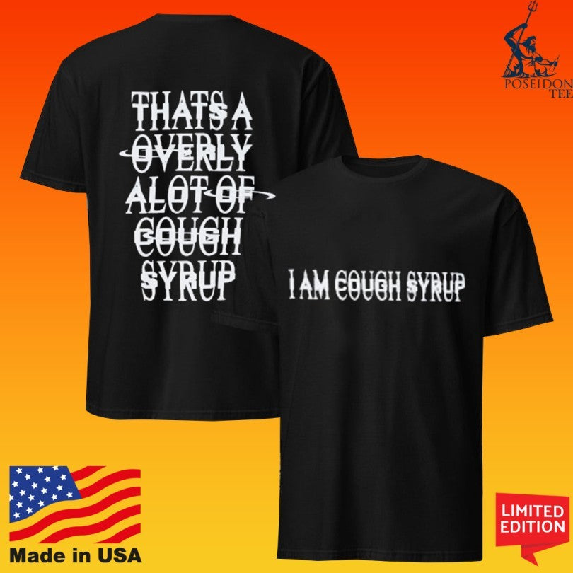 That’s A Awful Lot Of Cough Syrup I Am Cough Syrup T-shirt