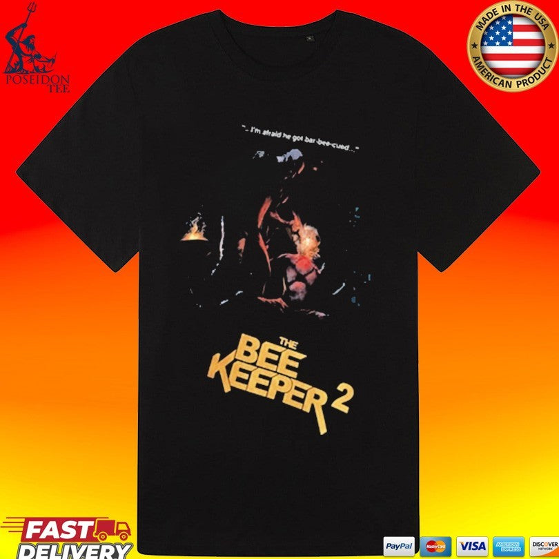 The Beekeeper 2 I’m Afraid He Got Bar-bee-cued T-shirt