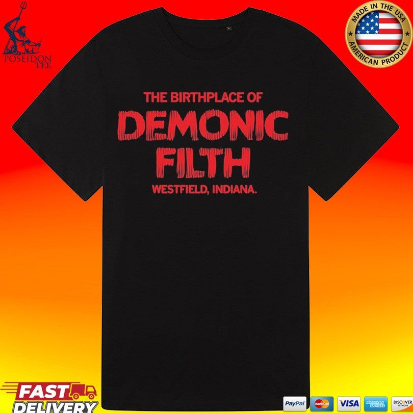 The Birthplace Of Demonic Filth Westfield Indiana T-shirt