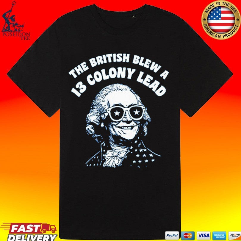 The British Blew A 13 Colony Lead Funny 4th Of July T-shirt