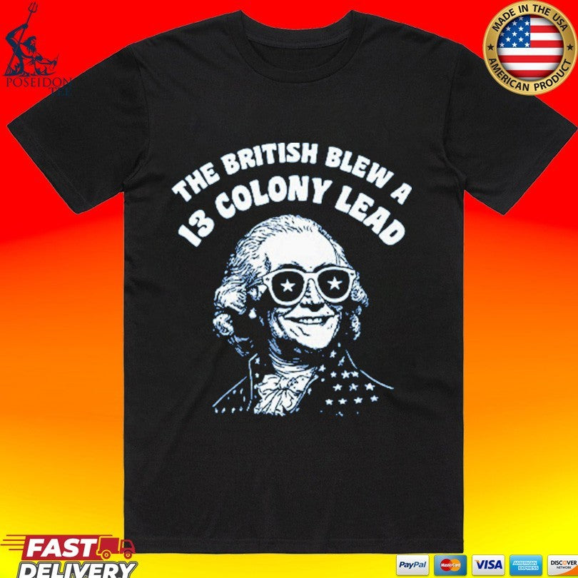 The British Blew A 13 Colony Lead Funny 4th Of July T-shirt