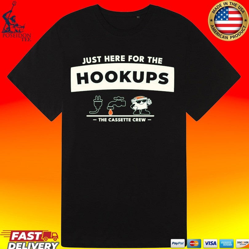 The Cassette Crew Just Here For The Hookups T-shirt