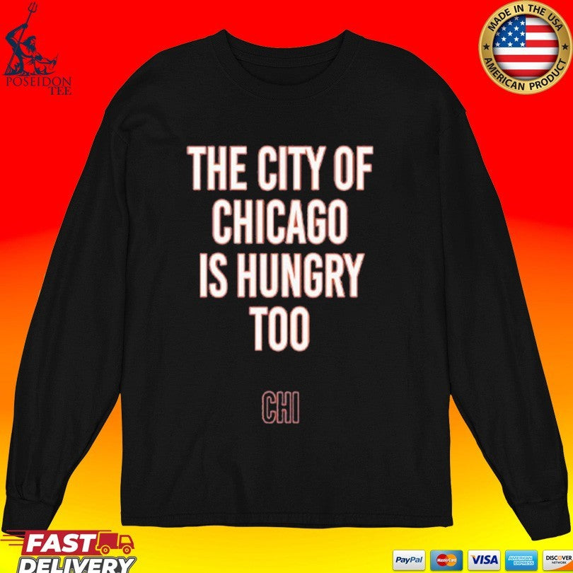 The City Of Chicago Is Hungry Too T-shirt