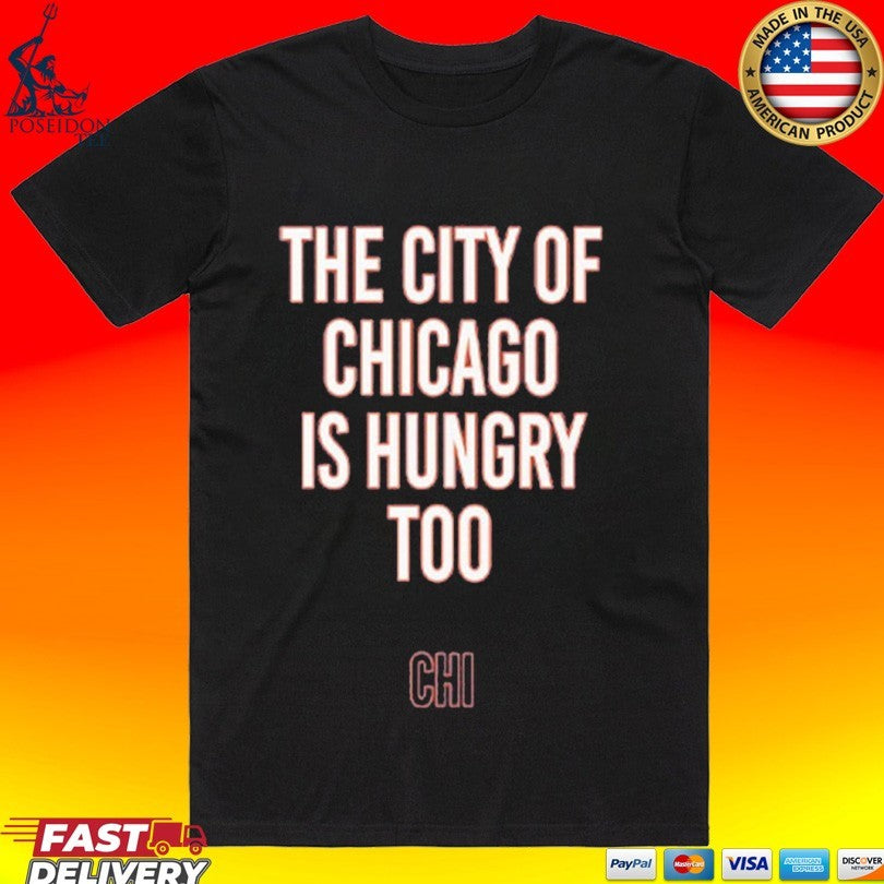 The City Of Chicago Is Hungry Too T-shirt