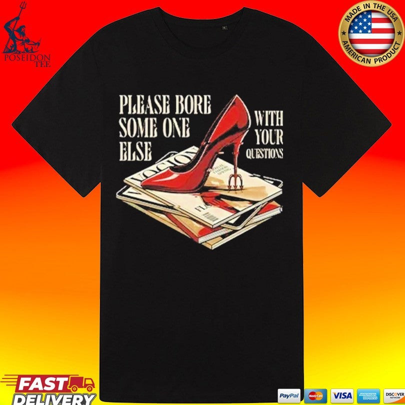 The Devil Wears Prada Please Bore Someone Else With Your Questions T-shirt