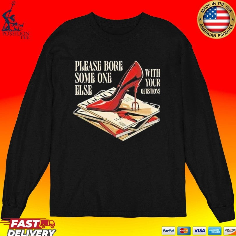 The Devil Wears Prada Please Bore Someone Else With Your Questions T-shirt