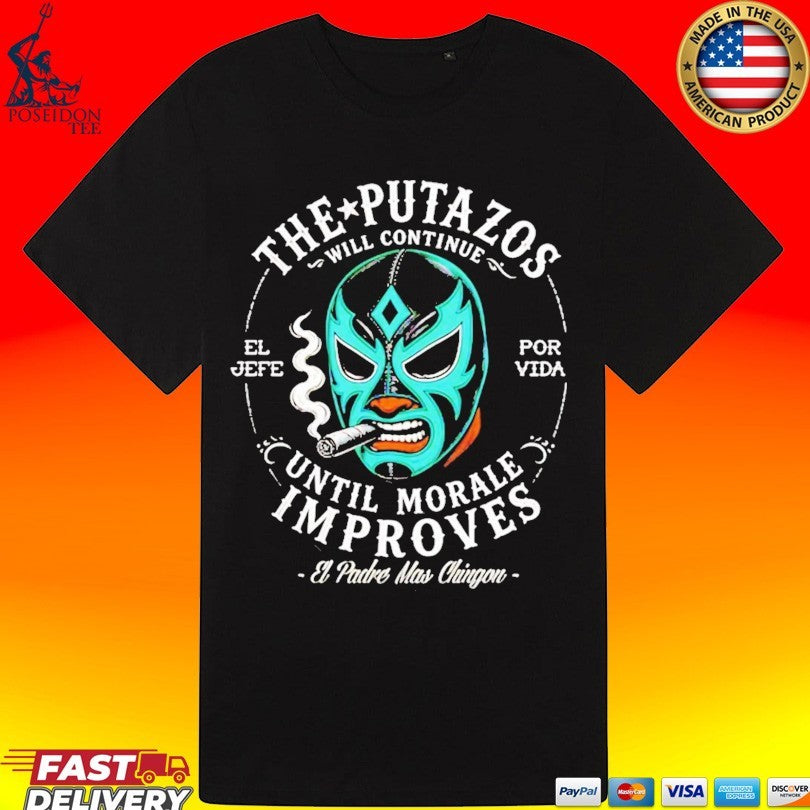 The Putazos Will Continue Until Morale Improves Jefe T-shirt