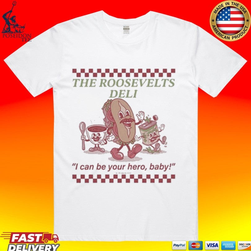 The Roosevelt’s Deli I Can Be Your Hero, Baby T-shirt