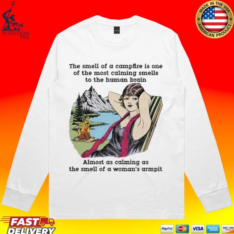 The Smell Of A Campfire Is One Of The Most Calming Smells To The Human Brain T-shirt