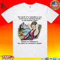 The Smell Of A Campfire Is One Of The Most Calming Smells To The Human Brain T-shirt