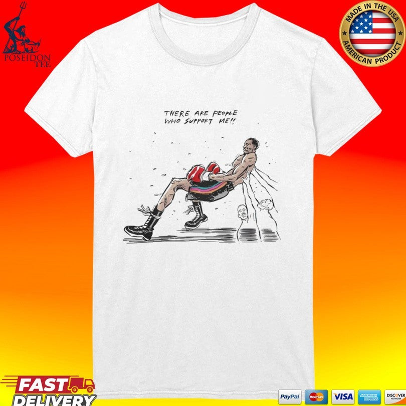 There Are People Who Support Me T-shirt