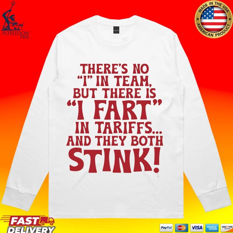 There’s No I In Team But There Is I Fart In Tariffs And They Both Stink T-shirt