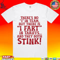 There’s No I In Team But There Is I Fart In Tariffs And They Both Stink T-shirt