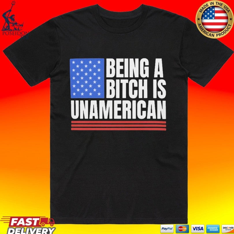 This Being A Bitch Is Unamerican T-shirt