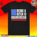 This Being A Bitch Is Unamerican T-shirt