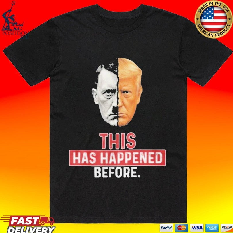 This Has Happened Before Hitler And Trump T-shirt