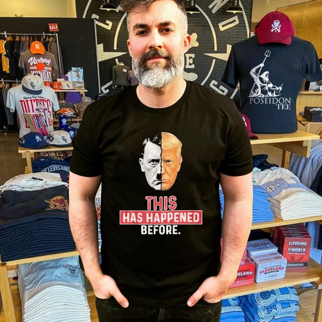 This Has Happened Before Hitler And Trump T-shirt
