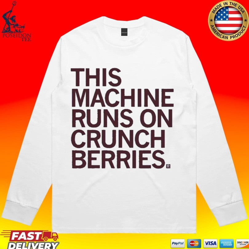 This Machine Runs On Crunch Berries T-shirt