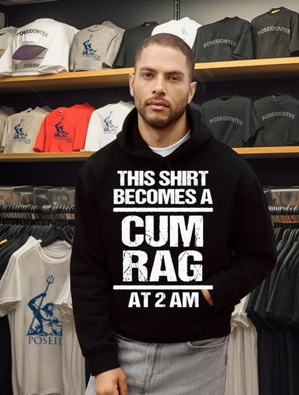 This T-shirt Become A Cum Rag At 2 Am T-shirt