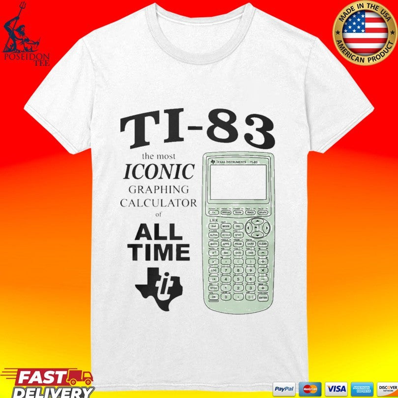 Ti 83 The Most Iconic Graphing Calculator Of All Time T-shirt