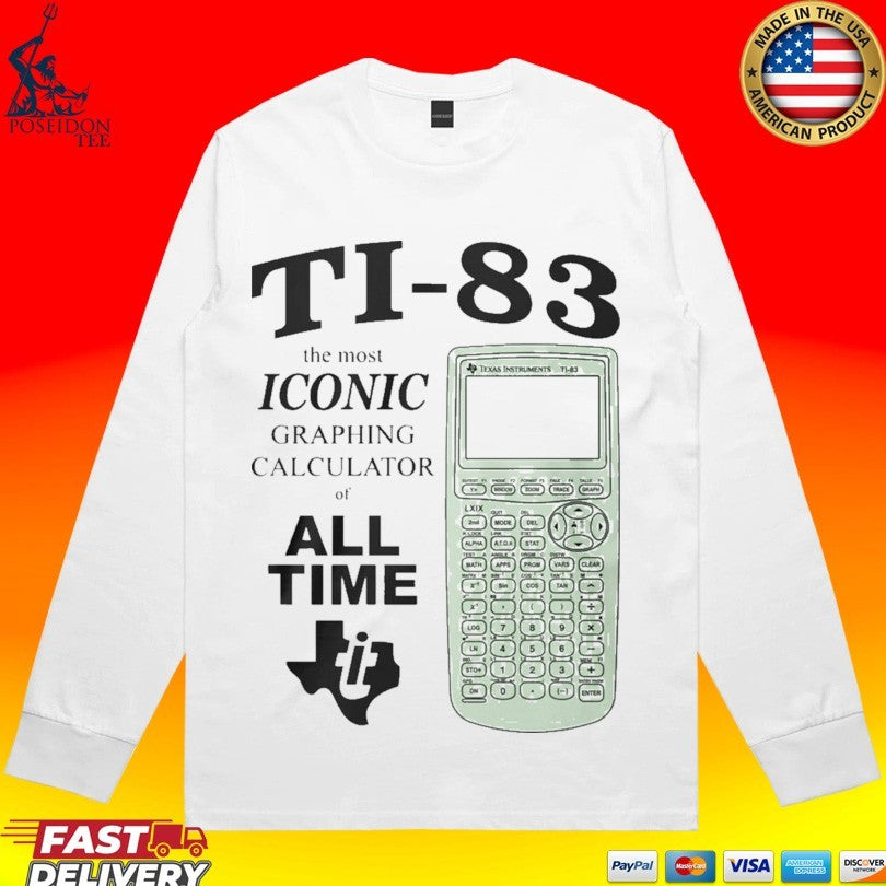 Ti 83 The Most Iconic Graphing Calculator Of All Time T-shirt