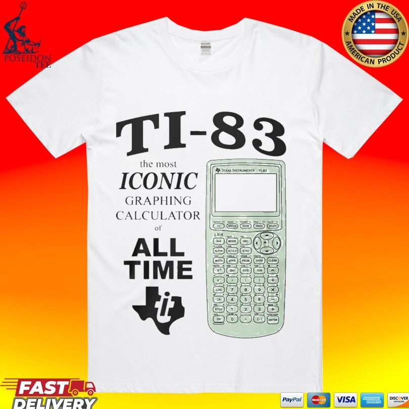 Ti 83 The Most Iconic Graphing Calculator Of All Time T-shirt