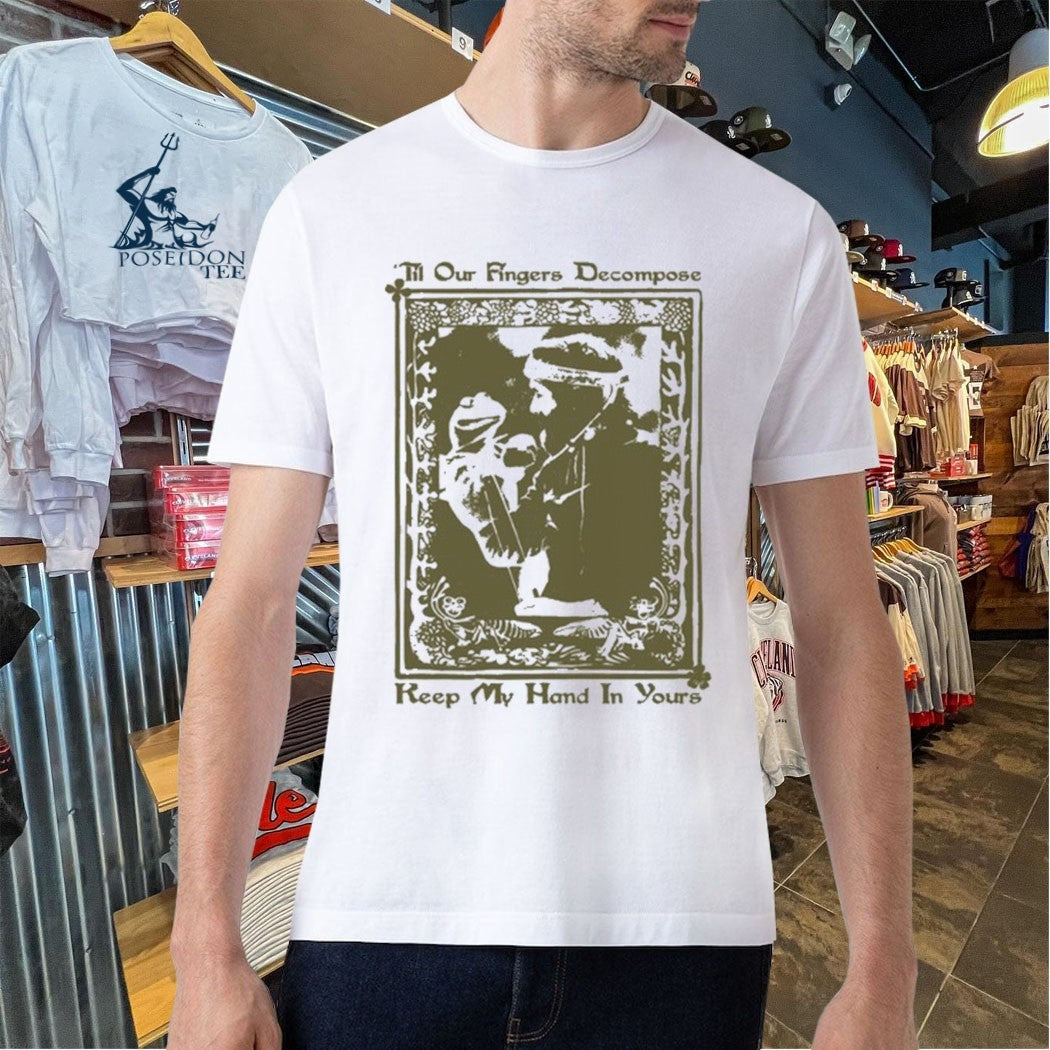 Til Our Fingers Decompose Keep My Hand In Yours T-shirt