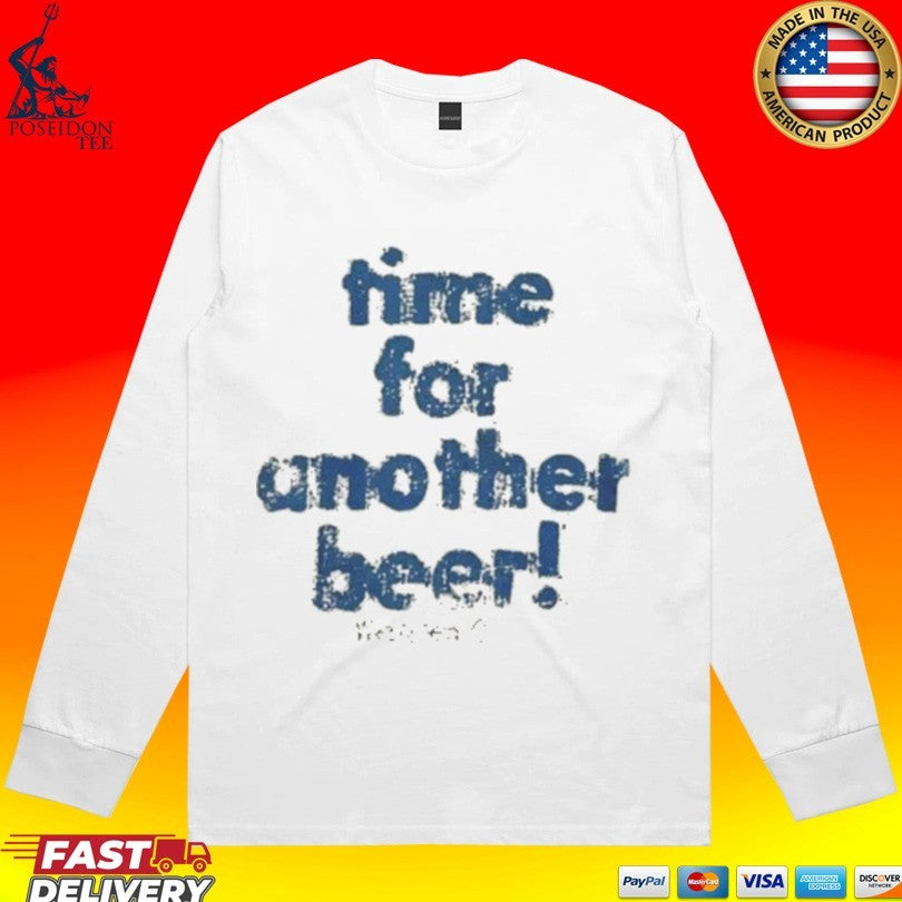 Time For Another Beer Shirt