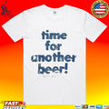 Time For Another Beer Shirt