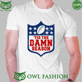 Tis The Damn Season t shirt