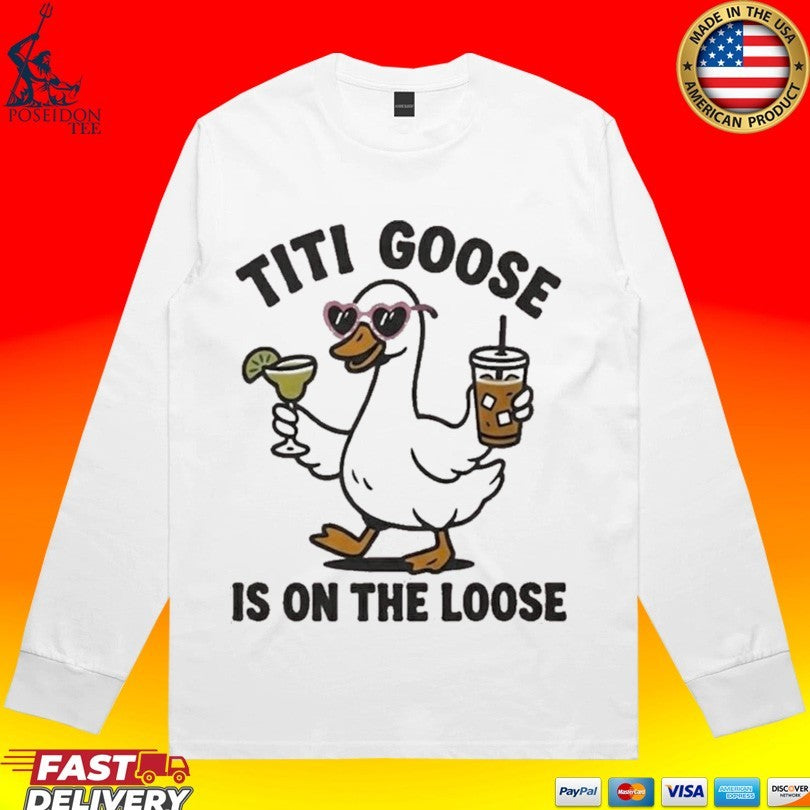 Titi Goose Is On The Loose T-shirt