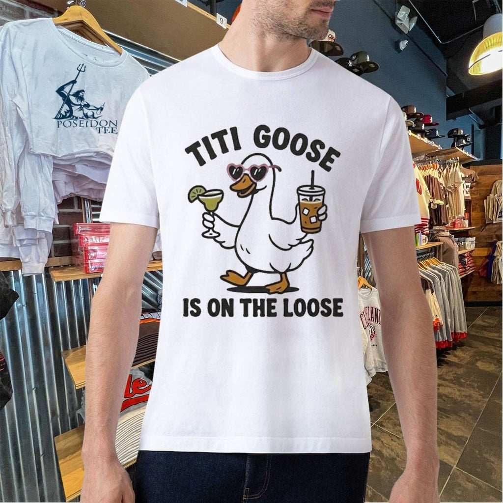 Titi Goose Is On The Loose T-shirt